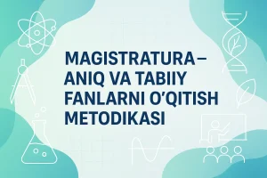 Aniq va tabiiy fanlarni o’qitish metodikasi
